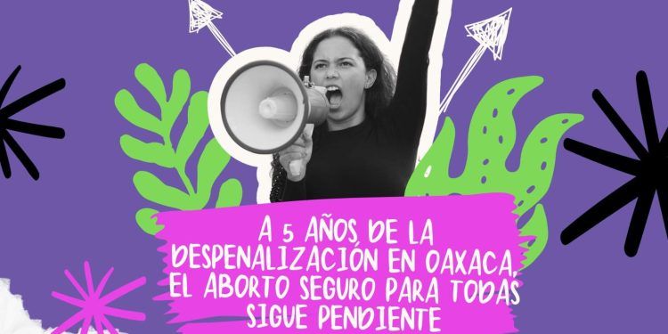 A 5 AÑOS DE LA DESPENALIZACIÓN EN OAXACA, EL ABORTO SEGURO PARA TODAS, SIGUE PENDIENTE